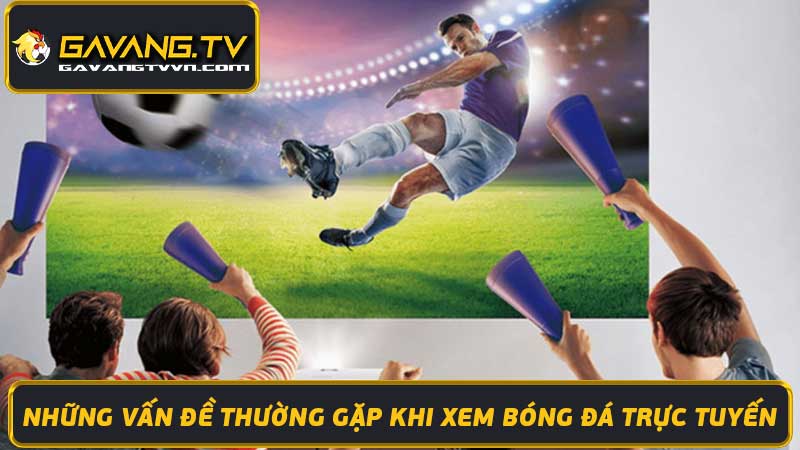 Ga vang TV xem Gavang tv trực tiếp bóng đá hôm nay dễ dàng, nhanh chóng