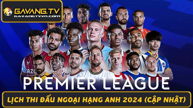 Lịch Thi Đấu Ngoại Hạng Anh 2024 - Premier League