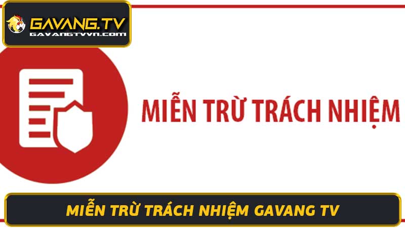 Miễn Trừ Trách Nhiệm Gavang TV - Thông Tin Quan Trọng