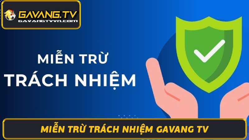 Miễn Trừ Trách Nhiệm Gavang TV - Thông Tin Quan Trọng