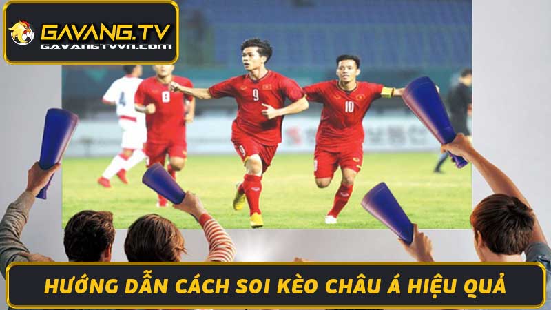 Soi Kèo Châu Á - Cách Soi Keo Chau A và Lựa Chọn Kèo